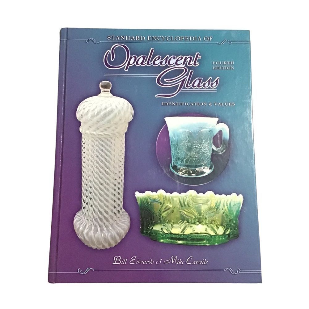 Standard Encyclopedia‎ of Opalescent Glass Identification and Values Fourth Ed